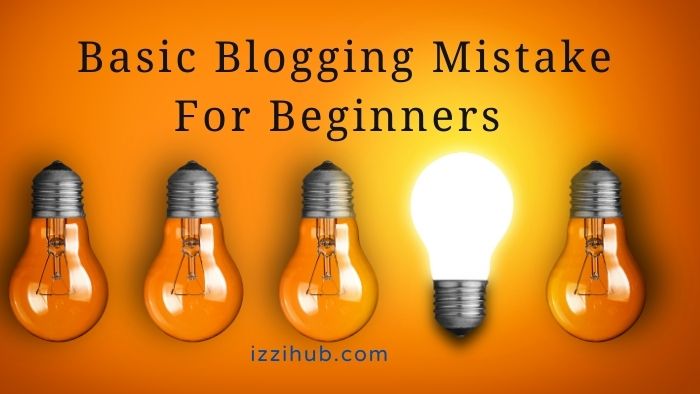 Basic Blogging Mistake For Beginners
