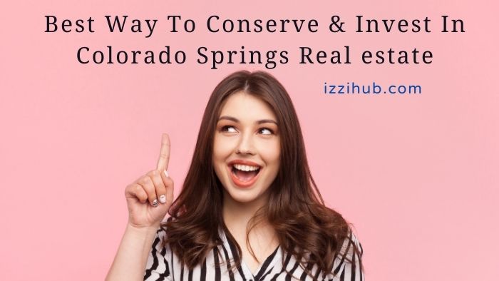 The Best Way To Conserve & Invest In Colorado Springs Real estate
