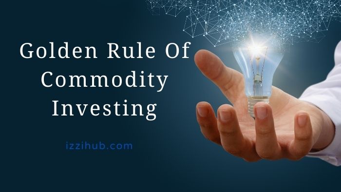 Golden Rule Of Commodity Investing