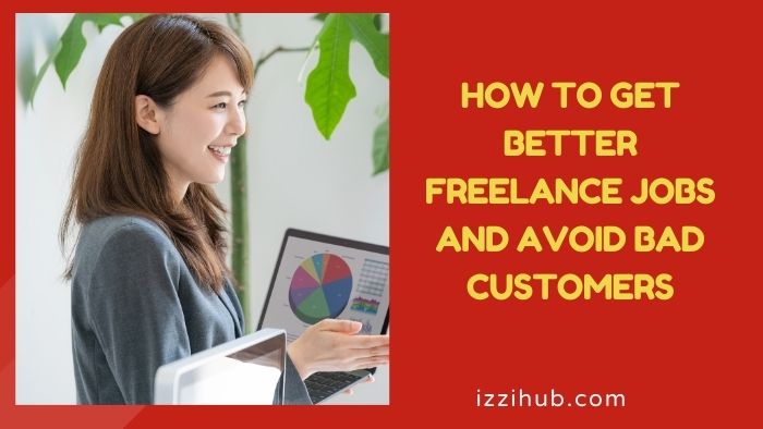 How to Get Better Freelance Jobs and Avoid Bad Customers