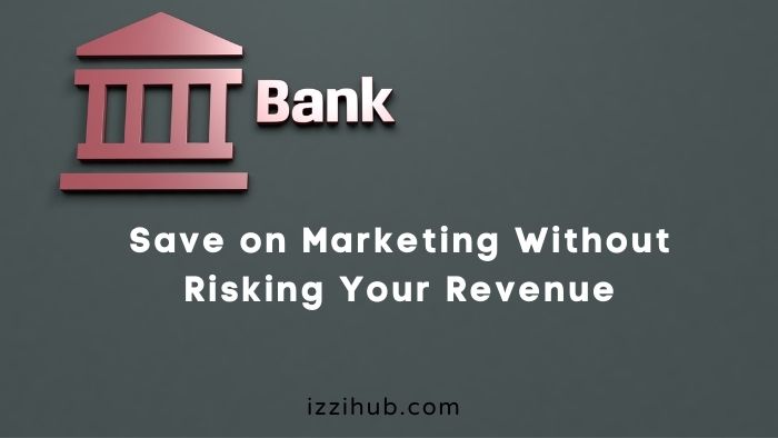 Save on Marketing Without Risking Your Revenue