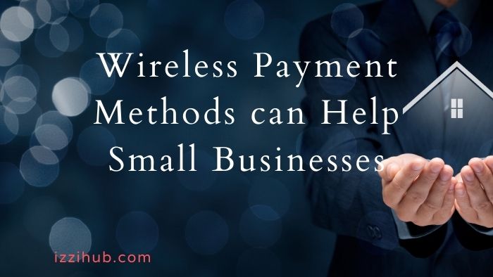 Wireless Payment Methods can Help Small Businesses