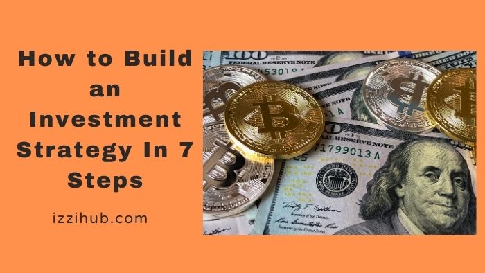 How to Build an Investment Strategy In 7 Steps