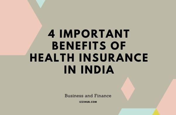 4 Important Benefits of Health Insurance in India