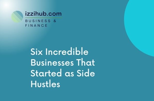 Six Incredible Businesses That Started as Side Hustles