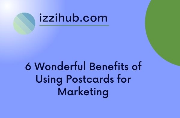 6 Wonderful Benefits of Using Postcards for Marketing