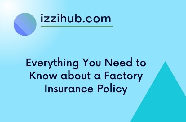 Everything You Need to Know about a Factory Insurance Policy