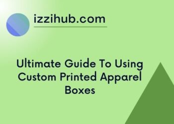 Ultimate Guide To Using Custom Printed Apparel Boxes